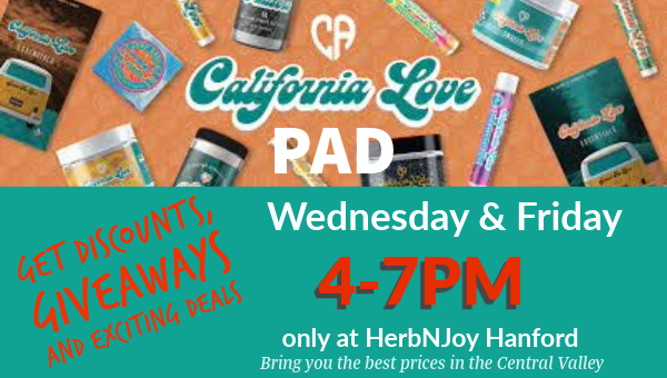 California Love PAD at HerbNJoy Hanford on Wednesday and Friday from 4-7PM