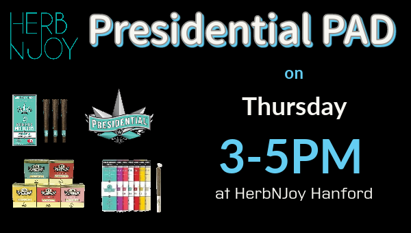 Presidential PAD on Thursday from 3-5PM at HerbNJoy Hanford